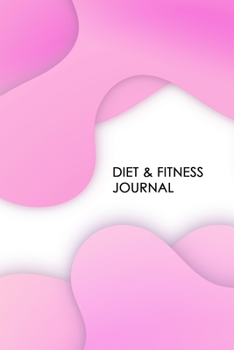 Paperback Diet & Fitness Journal: A 3 Month Diet & Fitness Tracker: Monitor your fitness and plan your meals and excersizes and regain control over your Book