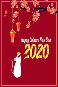 Happy Chinese New Year 2020: Notebook Journal Chinese New Year 2020 - Journal Diary New Year Gift ( Year Of The Rat )