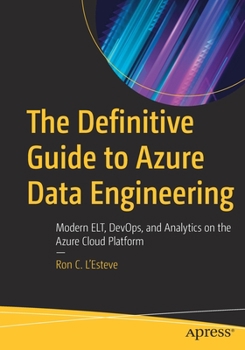 Paperback The Definitive Guide to Azure Data Engineering: Modern Elt, Devops, and Analytics on the Azure Cloud Platform Book