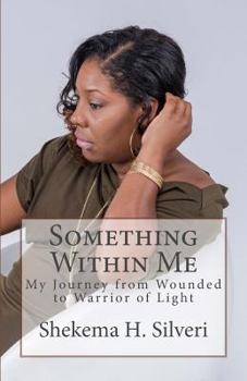 Paperback Something Within Me: My Journey from Wounded to Warrior of Light Book