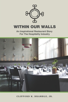 Within Our Walls: An Inspirational Restaurant Story For The Hospitality Industry (Restaurant Series)