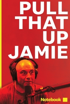 Paperback Pull That Up Jamie: Joe Rogan Notebook / Journal / Diary: JRE Experience Notepad for Podcast Fans Book