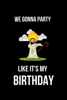 We Gonna Party Like is My Birthday: Hilarious Blank Lined Journal. Inappropriate Secret Santa Christmas Gift. Adult Jokes Cover. Vol 1 (Office Holiday Humor Edition)