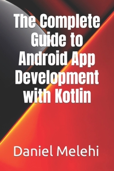Paperback The Complete Guide to Android App Development with Kotlin Book
