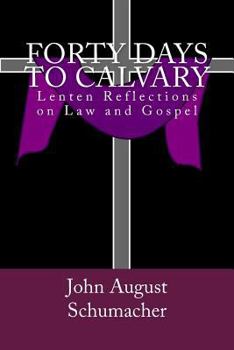 Paperback Forty Days to Calvary: Lenten Reflections on Law and Gospel Book