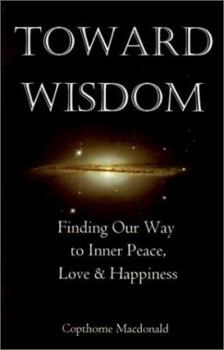 Paperback Toward Wisdom: Finding Our Way to Inner Peace, Love & Happiness Book