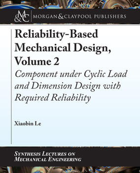 Hardcover Reliability-Based Mechanical Design, Volume 2: Component Under Cyclic Load and Dimension Design with Required Reliability Book