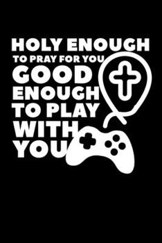 Paperback Holy Enough To Pray For You Good Enough To Play With You: Composition Lined Notebook Journal Funny Gag Gift For Games That Love Church Book