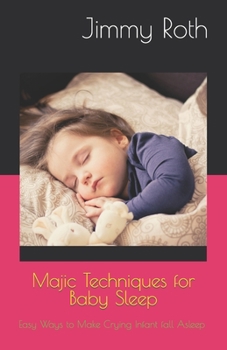 Paperback Majic Techniques for Baby Sleep: Easy Ways to Make Crying Infant fall Asleep Book