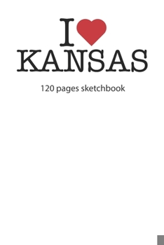 Paperback I love Kansas sketchbook: I love Kansas notebook I love Kansas diary I love Kansas booklet I love Kansas recipe book I love Kansas notebook I he Book