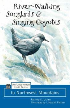 Paperback River-Walking Songbirds & Singing Coyotes: An Uncommon Field Guide to Northwest Mountains Book