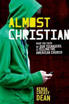 Hardcover Almost Christian: What the Faith of Our Teenagers Is Telling the American Church Book