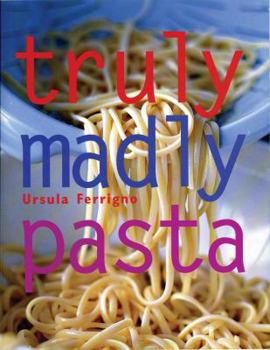 Hardcover Truly, Madly Pasta: The Ultimate Book for Pasta Lovers Book