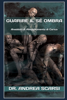 Guarire Il Sé Ombra: Aneddoti Di Alleggerimento Di Carico (Metafisica)