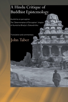 A Hindu Critique of Buddhist Epistemology: "Kumarila on Perception" Chapter of Kumarila Bhatta's Slokaverttika Transiation and Commentary