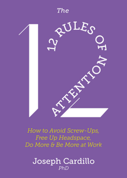 Paperback The 12 Rules of Attention: How to Avoid Screw-Ups, Free Up Headspace, Do More and Be More at Work Book