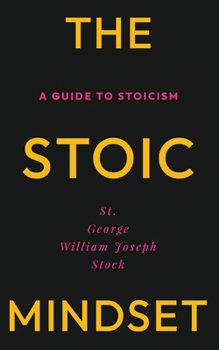 The Stoic Mindset: A Guide to Stoicism