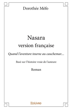 Paperback Nasara - version française: Quand l'aventure tourne au cauchemar... - Basé sur l'histoire vraie de l'auteure - Roman [French] Book