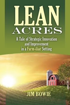 Paperback Lean Acres: A Tale of Strategic Innovation and Improvement in a Farm-iliar Setting Book