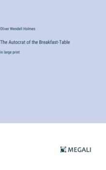 Hardcover The Autocrat of the Breakfast-Table: in large print Book