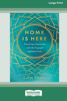 Paperback Home Is Here: Practicing Antiracism with the Engaged Eightfold Path [Large Print 16 Pt Edition] [Large Print] Book
