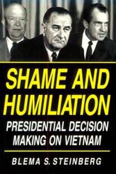 Paperback Shame and Humiliation: Presidential Decision-Making on Vietnam: A Psychoanalytic Interpretation Book