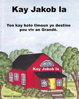 Paperback Kay Jakob la: Yon kay kote timoun yo destine pou viv an Grandè [Haitian French Creole] Book