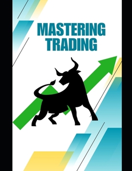 Paperback Mastering Trading: A Practical Guide to Financial Freedom Book