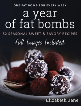 Hardcover A Year of Fat Bombs: 52 Seasonal Sweet & Savory Recipes Book