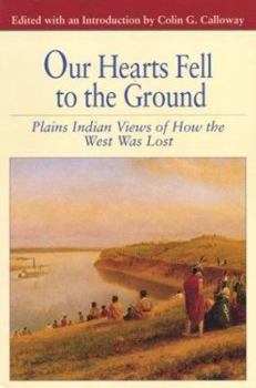 Paperback Our Hearts Fell to the Ground: Plains Indian Views of How the West Was Lost Book