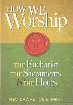Paperback How We Worship: The Eucharist, the Sacraments, and the Hours Book