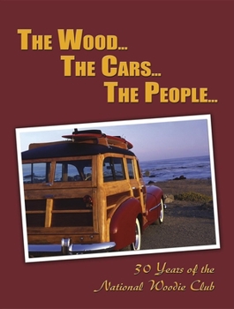 Hardcover The Wood...the Cars...the People: 30 Years of the National Woodie Club Book