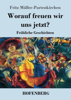 Paperback Worauf freuen wir uns jetzt?: Fröhliche Geschichten [German] Book