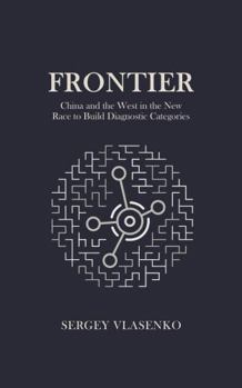 Hardcover Frontier: China and the West in the New Race to Build Diagnostic Categories (The Diagnostics Operating System) Book