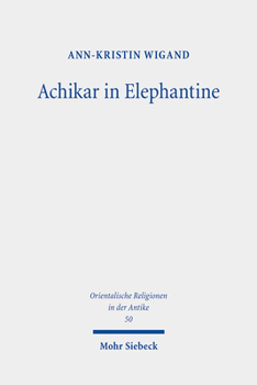 Hardcover Achikar in Elephantine: Die Aramaische Achikarkomposition Im Kontext Des Perserzeitlichen Elephantine [German] Book
