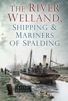 Paperback The River Welland, Shipping & Mariners of Spalding Book