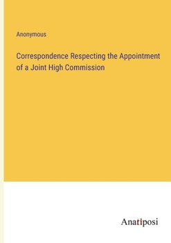 Paperback Correspondence Respecting the Appointment of a Joint High Commission Book