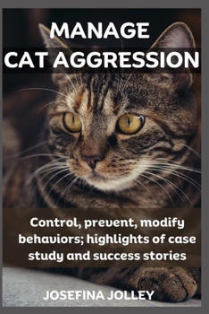 Paperback Manage Cat Aggression: Control, prevent, modify behaviors; highlights of case study and success stories Book