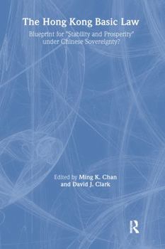 The Hong Kong Basic Law: Blueprint for Stability and Prosperity Under Chinese Sovereignty? (Hong Kong Becoming China: The Transition to 1997)