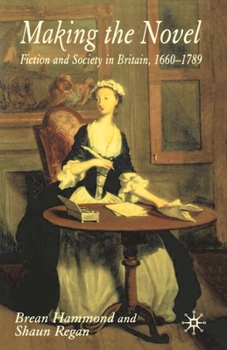 Paperback Making the Novel: Fiction and Society in Britain, 1660-1789 Book