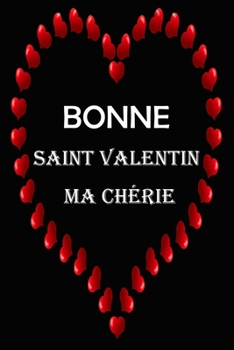 Paperback Bonne Saint Valentin Ma chérie: Carnet Pour Fêter Le Jour De Saint Valentin, Carnet d'Amour Homme, Femme, cadeau de Saint Valentin ou d'anniversaire, Book