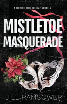 Mistletoe Masquerade: Special Print Edition : A Moretti Men Holiday Novella
