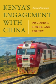 Paperback Kenya's Engagement with China: Discourse, Power, and Agency Book