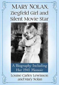 Paperback Mary Nolan, Ziegfeld Girl and Silent Movie Star: A Biography Including Her 1941 Memoir Book