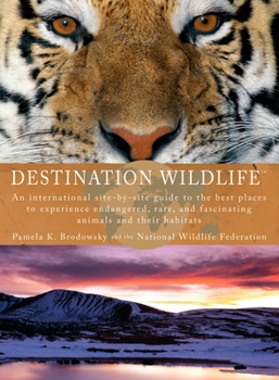 Paperback Destination Wildlife: An International Site-by-Site Guide to the Best Places to Experience Endangered, Rare, and Fascinating Animals and The Book
