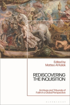 Rediscovering the Inquisition: Archives and Tribunals of Faith in a Global Perspective
