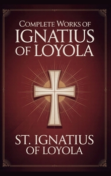 Hardcover Complete Works of Ignatius of Loyola: Reminiscences, Spiritual Exercises & Spiritual Diary (Grapevine Press) Book