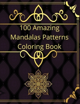 Paperback 100 Amazing Mandalas Patterns Coloring Book: Calming Patterns, Coloring Book Sets For Relaxation Book