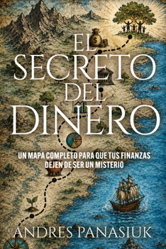 El Secreto del Dinero: Un mapa completo para que tus finanzas dejen de ser un misterio (Spanish Edition)