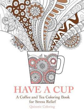 Paperback Have a Cup: A Coffee and Tea Coloring Book for Stress Relief Book
